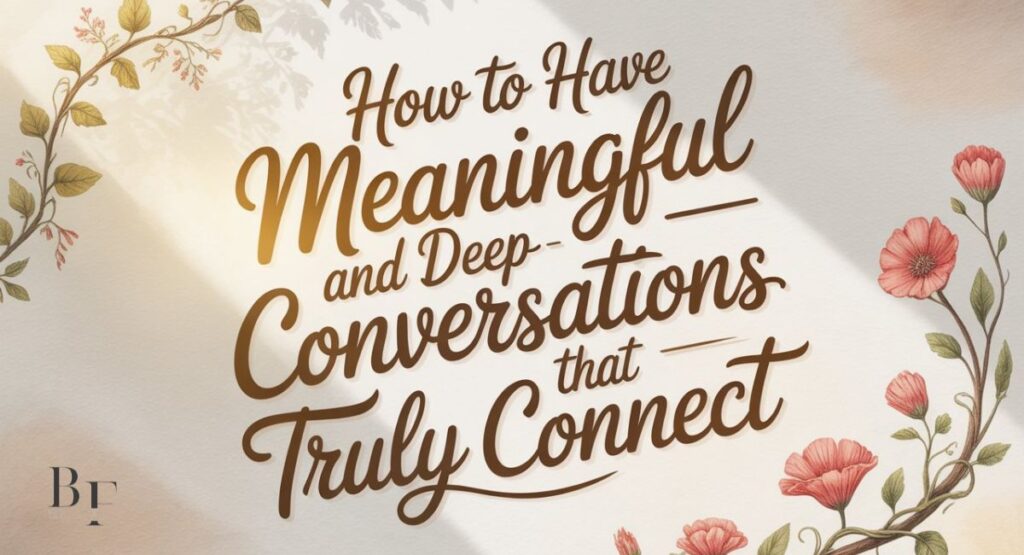 Meaningful and Deep Conversation